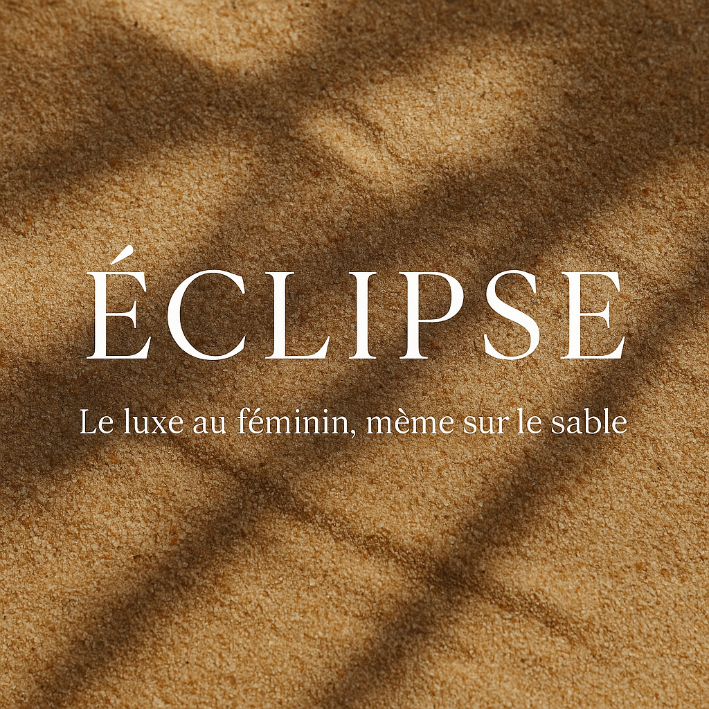 ÉCLIPSE – Le luxe au féminin, même sur le sable